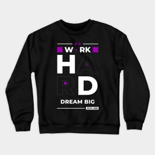 work hard dream big Crewneck Sweatshirt